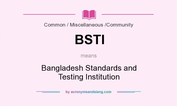 What does BSTI mean? It stands for Bangladesh Standards and Testing Institution
