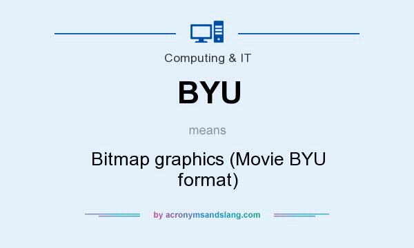 What does BYU mean? It stands for Bitmap graphics (Movie BYU format)