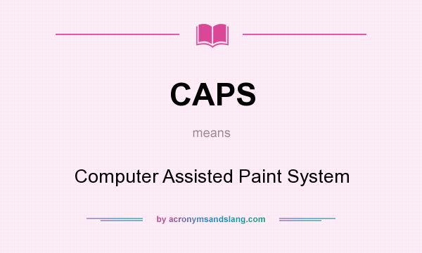 What does CAPS mean? It stands for Computer Assisted Paint System