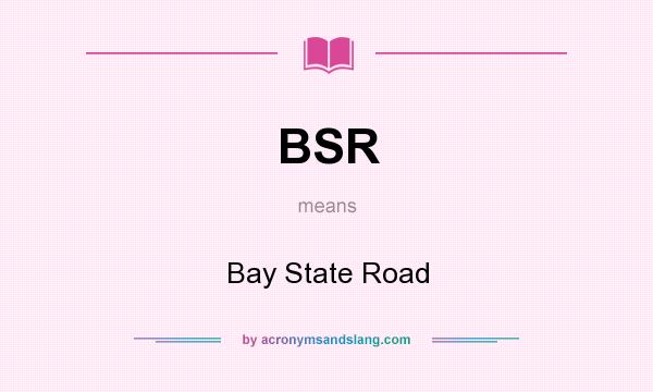 What does BSR mean? It stands for Bay State Road