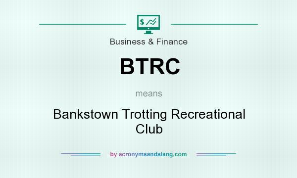 What does BTRC mean? It stands for Bankstown Trotting Recreational Club