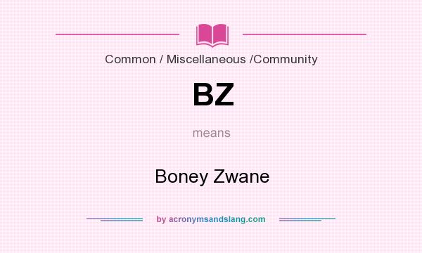 What does BZ mean? It stands for Boney Zwane