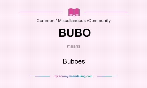 What does BUBO mean? It stands for Buboes