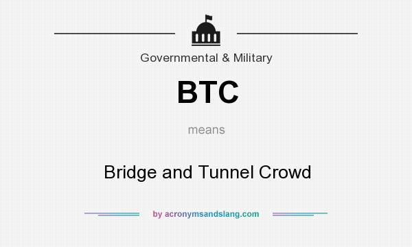 What does BTC mean? It stands for Bridge and Tunnel Crowd
