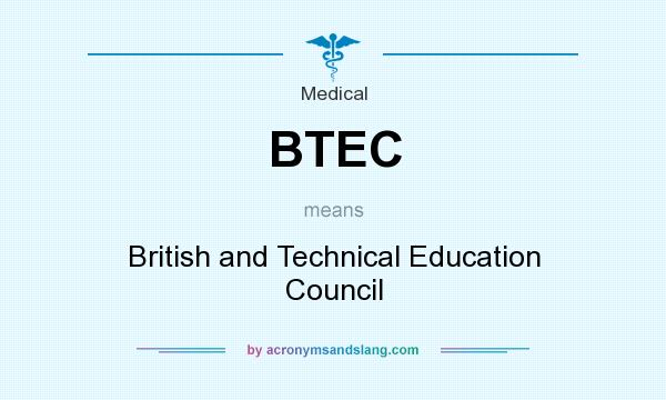 What does BTEC mean? It stands for British and Technical Education Council