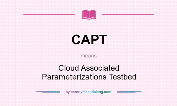 What does CAPT mean? It stands for Cloud Associated Parameterizations Testbed