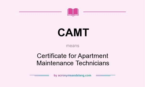 What does CAMT mean? It stands for Certificate for Apartment Maintenance Technicians