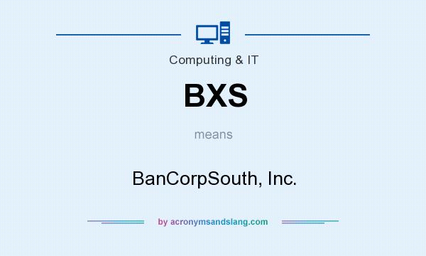 What does BXS mean? It stands for BanCorpSouth, Inc.