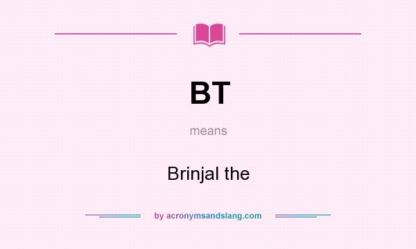 What does BT mean? It stands for Brinjal the 