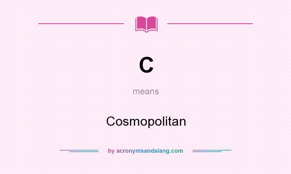 What does C mean? It stands for Cosmopolitan