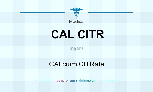 What does CAL CITR mean? It stands for CALcium CITRate