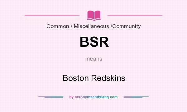 What does BSR mean? It stands for Boston Redskins