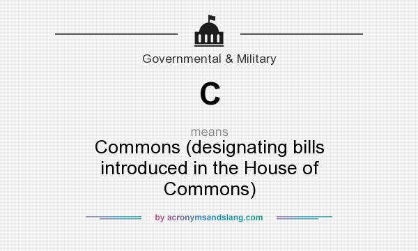What does C mean? It stands for Commons (designating bills introduced in the House of Commons)