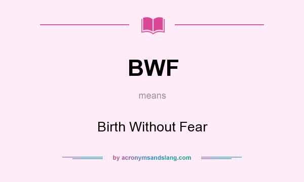 What does BWF mean? It stands for Birth Without Fear