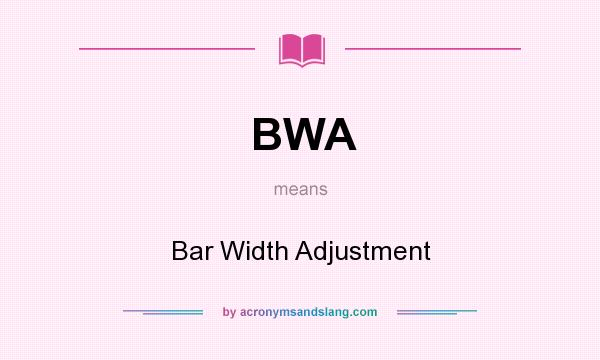 What does BWA mean? It stands for Bar Width Adjustment