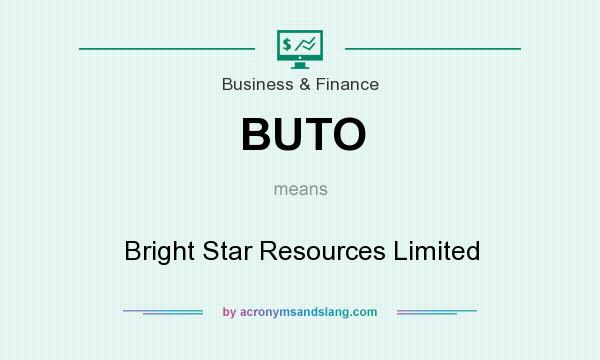 What does BUTO mean? It stands for Bright Star Resources Limited