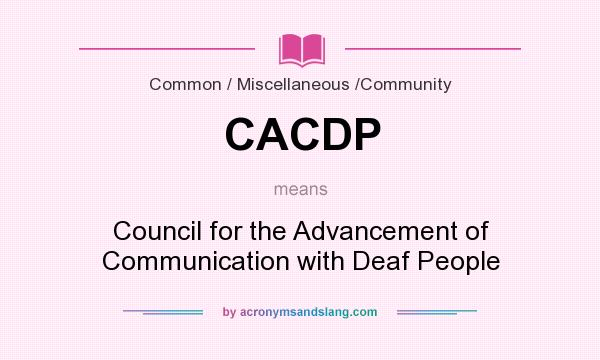What does CACDP mean? It stands for Council for the Advancement of Communication with Deaf People