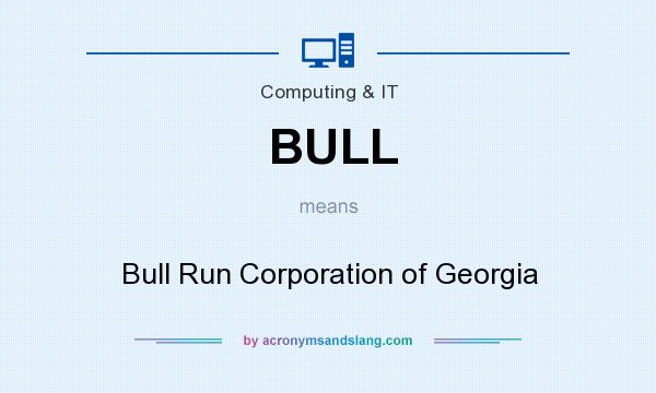 What does BULL mean? It stands for Bull Run Corporation of Georgia