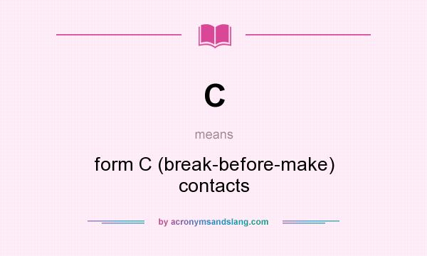 What does C mean? It stands for form C (break-before-make) contacts