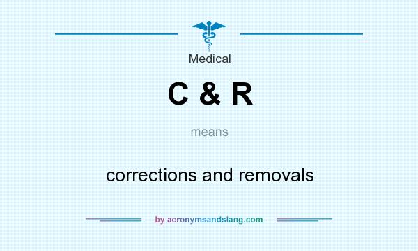 What does C & R mean? It stands for corrections and removals