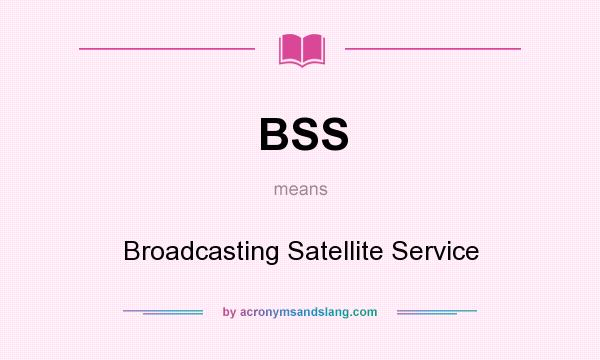 What does BSS mean? It stands for Broadcasting Satellite Service