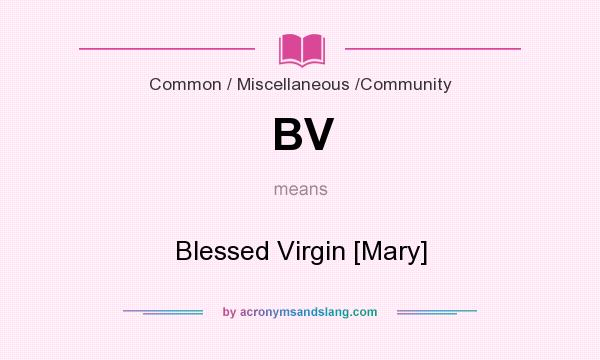 What does BV mean? It stands for Blessed Virgin [Mary]