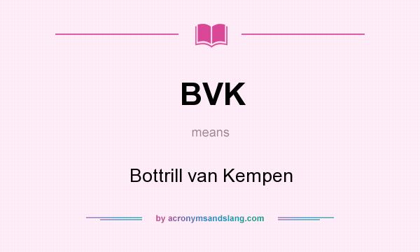 What does BVK mean? It stands for Bottrill van Kempen