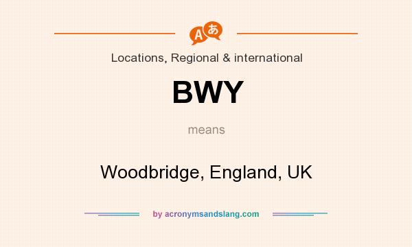 What does BWY mean? It stands for Woodbridge, England, UK