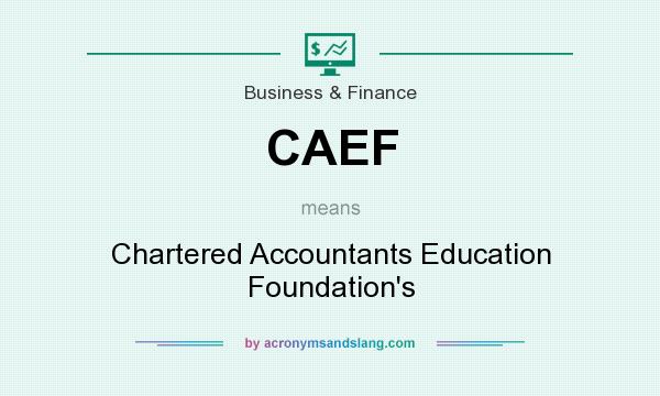 What does CAEF mean? It stands for Chartered Accountants Education Foundation`s