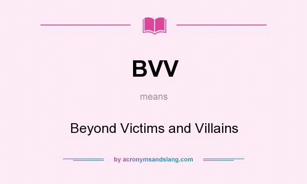 What does BVV mean? It stands for Beyond Victims and Villains