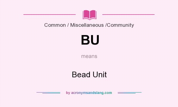 What does BU mean? It stands for Bead Unit