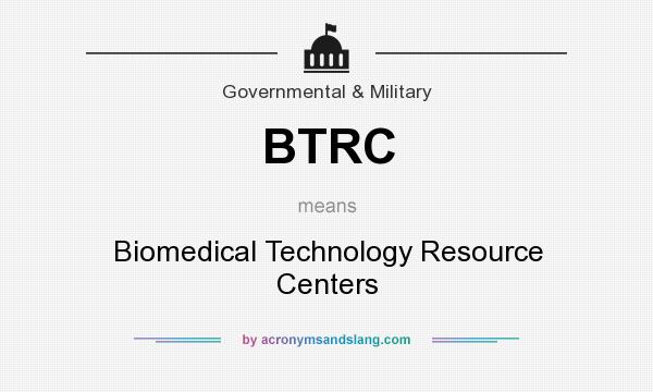 What does BTRC mean? It stands for Biomedical Technology Resource Centers