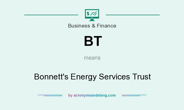 What does BT mean? It stands for Bonnett`s Energy Services Trust