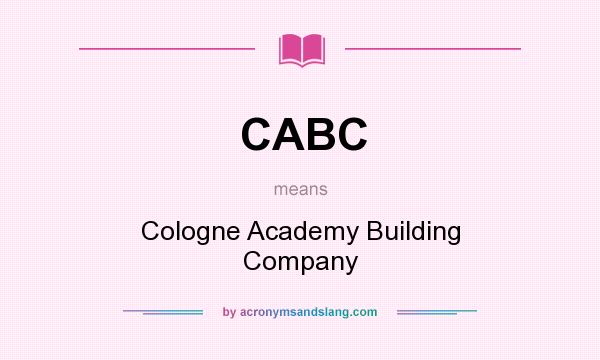 What does CABC mean? It stands for Cologne Academy Building Company