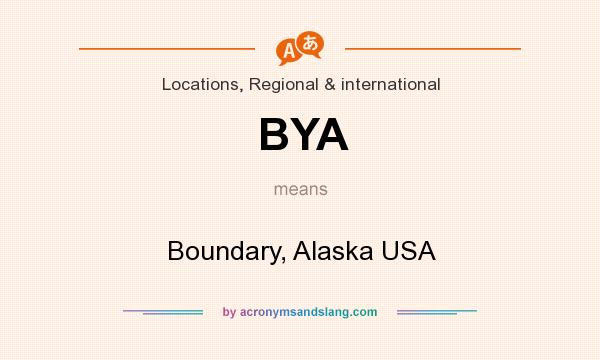 What does BYA mean? It stands for Boundary, Alaska USA