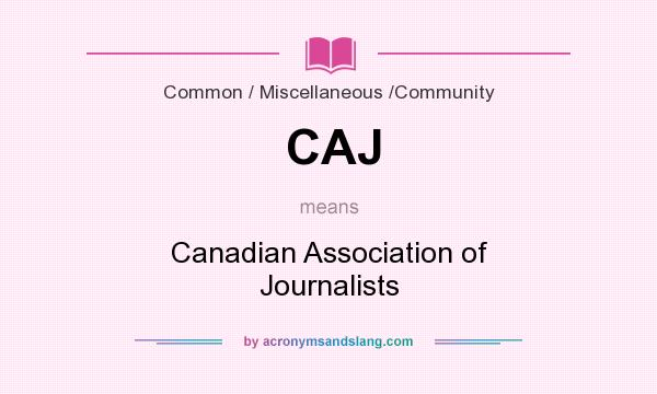 What does CAJ mean? It stands for Canadian Association of Journalists