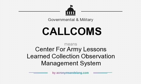 What does CALLCOMS mean? It stands for Center For Army Lessons Learned Collection Observation Management System