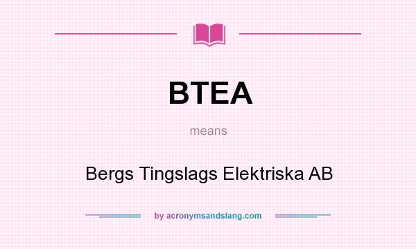 What does BTEA mean? It stands for Bergs Tingslags Elektriska AB