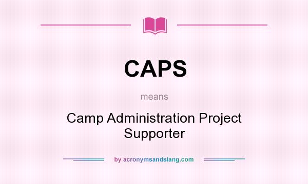 What does CAPS mean? It stands for Camp Administration Project Supporter