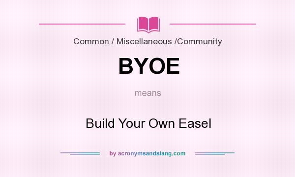 What does BYOE mean? It stands for Build Your Own Easel