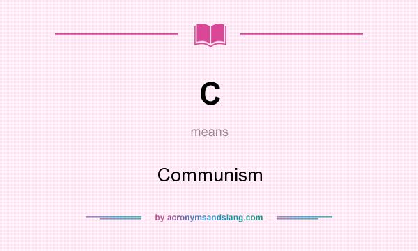 What does C mean? It stands for Communism