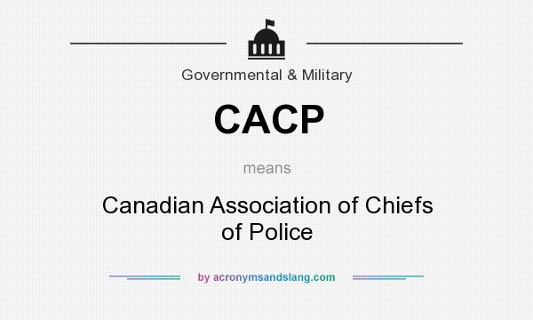 What does CACP mean? It stands for Canadian Association of Chiefs of Police