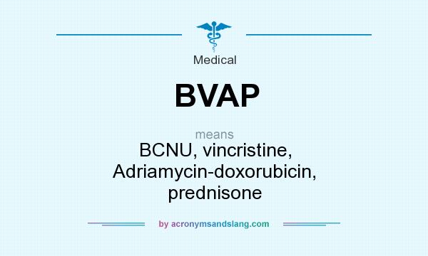 What does BVAP mean? It stands for BCNU, vincristine, Adriamycin-doxorubicin, prednisone
