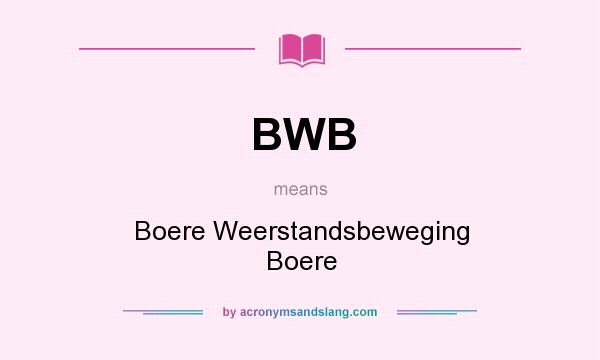 What does BWB mean? It stands for Boere Weerstandsbeweging Boere