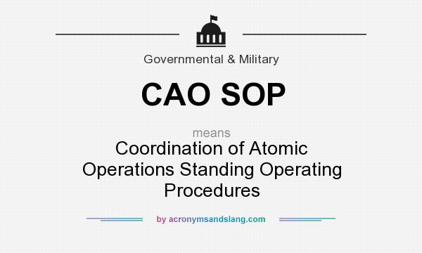 What does CAO SOP mean? It stands for Coordination of Atomic Operations Standing Operating Procedures