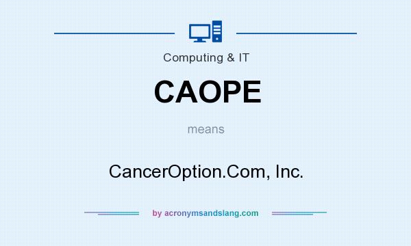 What does CAOPE mean? It stands for CancerOption.Com, Inc.
