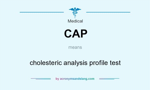 What does CAP mean? It stands for cholesteric analysis profile test