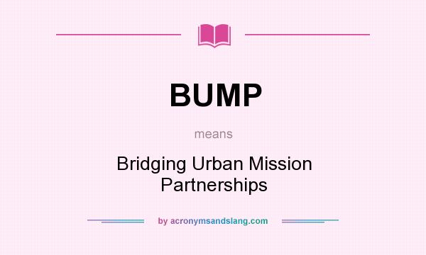 What does BUMP mean? It stands for Bridging Urban Mission Partnerships