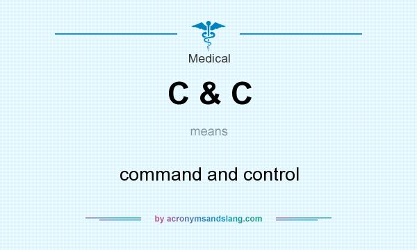 What does C & C mean? It stands for command and control