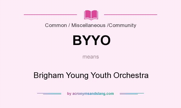 What does BYYO mean? It stands for Brigham Young Youth Orchestra